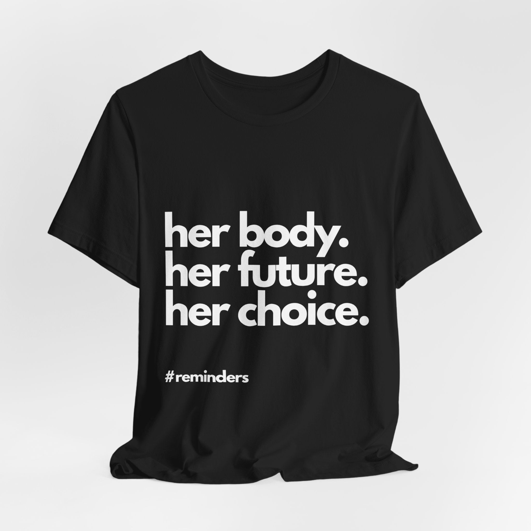 "Her Body. Her Future. Her Choice" T-Shirt (Cotten)