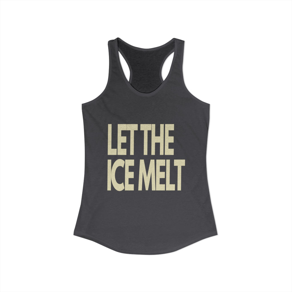 "LET THE ICE MELT" Women's Sized Tank (Cotten)