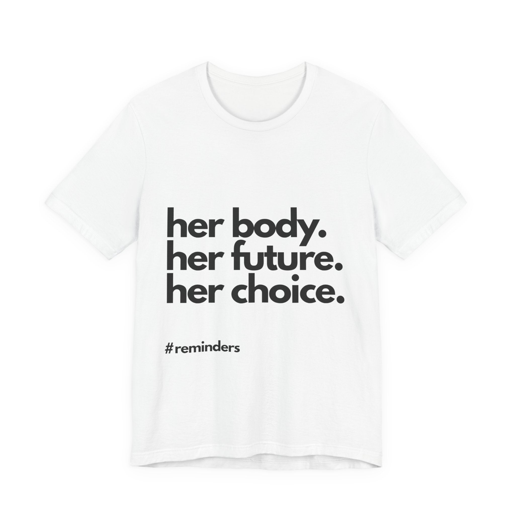 "Her Body. Her Future. Her Choice" T-Shirt (Cotten)