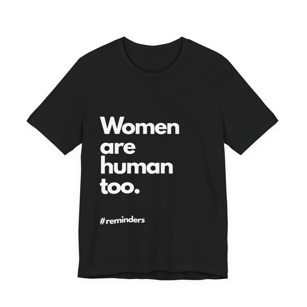 "Women are Human too." T-Shirt (Cotten)