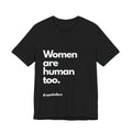 "Women are Human too." T-Shirt (Cotten)