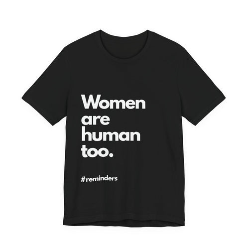 "Women are Human too." T-Shirt (Cotten)