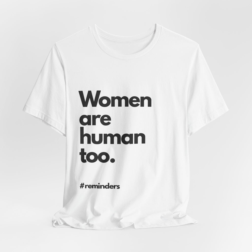 "Women are Human too." T-Shirt (Cotten)