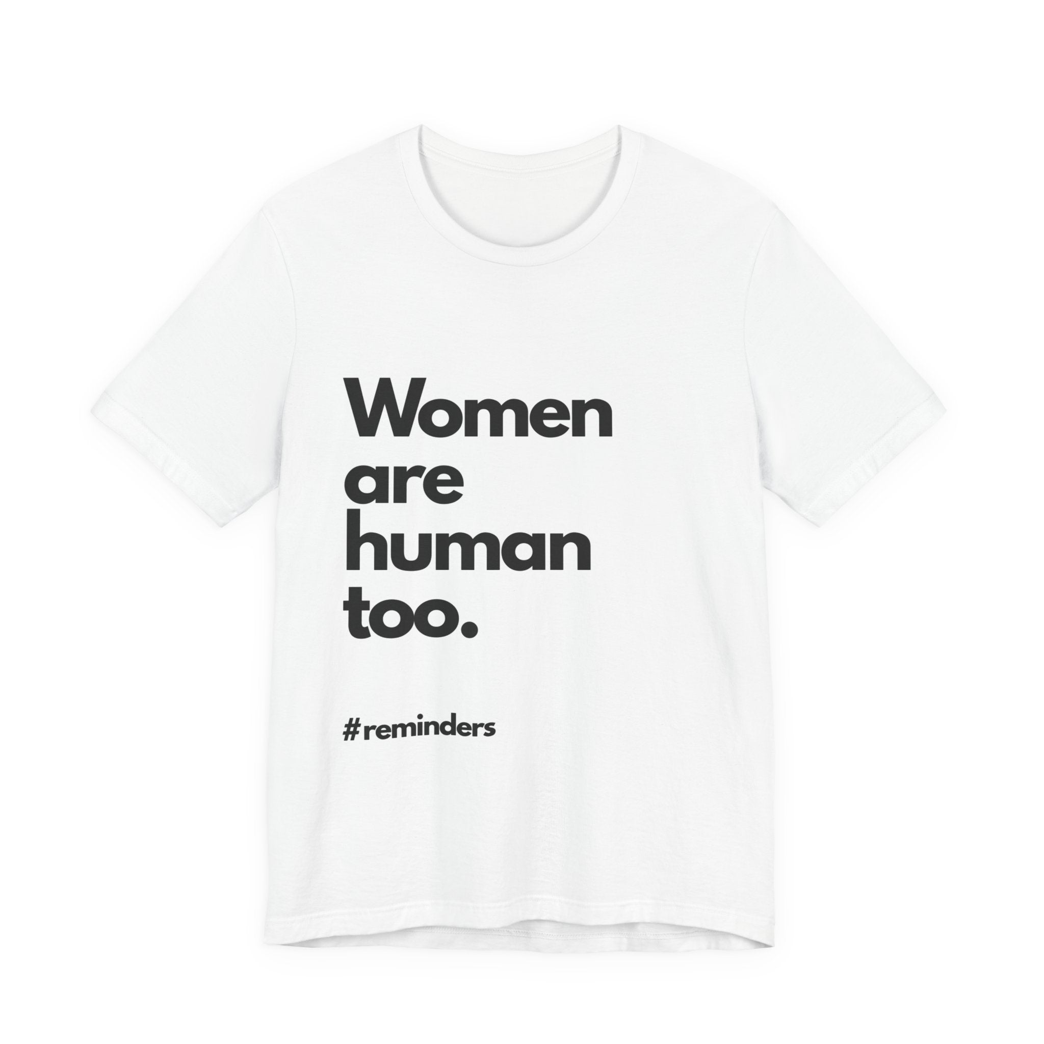 "Women are Human too." T-Shirt (Cotten)