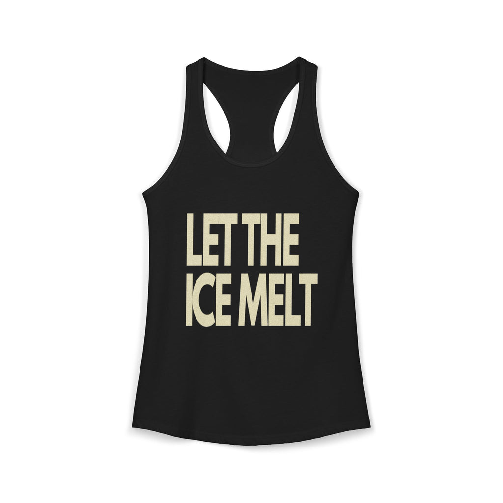 "LET THE ICE MELT" Women's Sized Tank (Cotten)