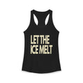 "LET THE ICE MELT" Women's Sized Tank (Cotten)