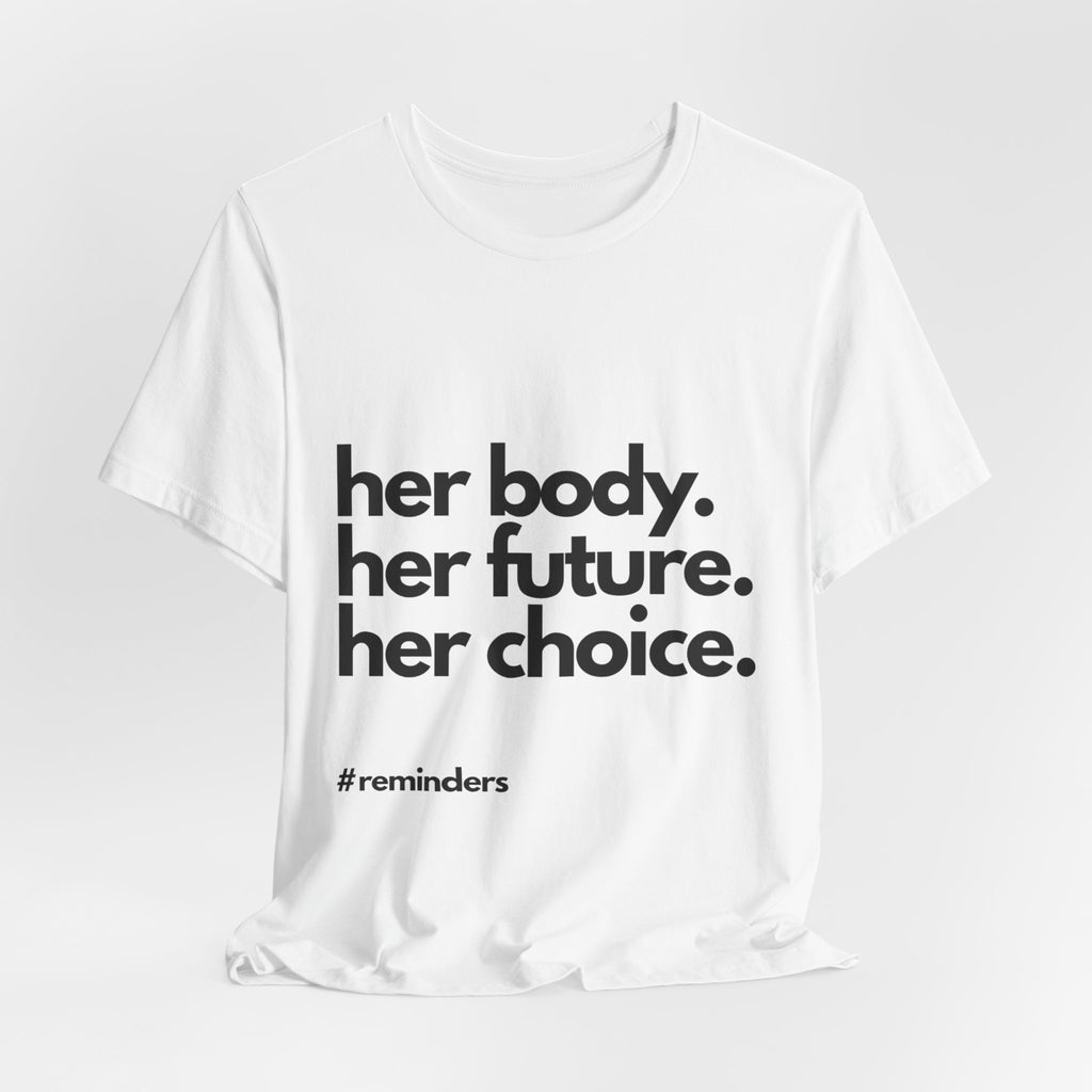 "Her Body. Her Future. Her Choice" T-Shirt (Cotten)