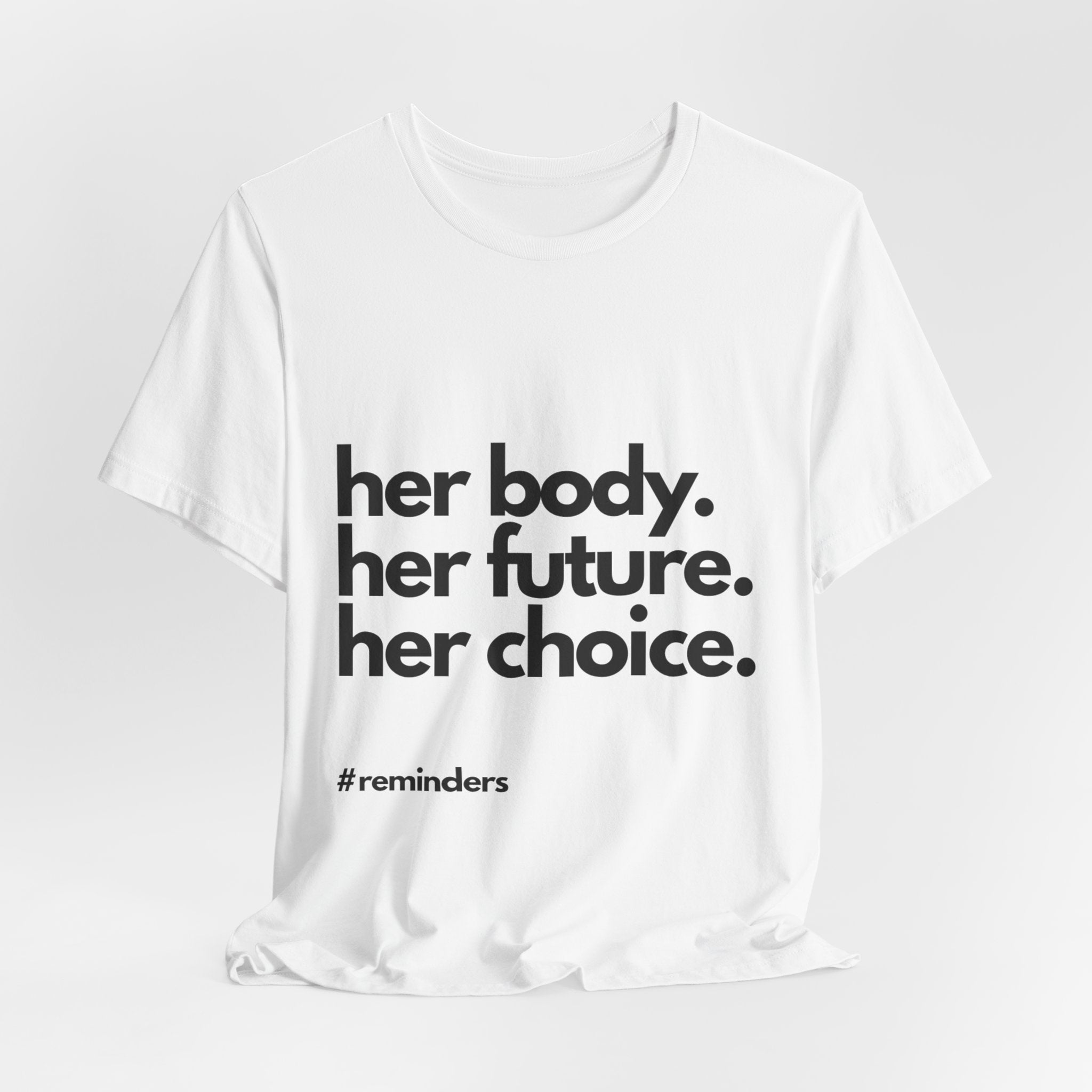 "Her Body. Her Future. Her Choice" T-Shirt (Cotten)