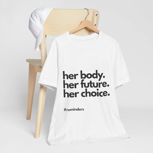 "Her Body. Her Future. Her Choice" T-Shirt (Cotten)