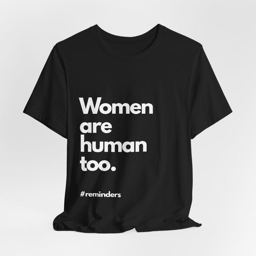 "Women are Human too." T-Shirt (Cotten)